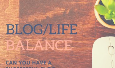 Blog/Life Balance - Can you have a successful blog and have time for a real life too?