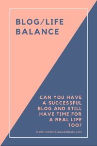 BlogLife Balance - Can you have a successful blog and have time for a real life too?